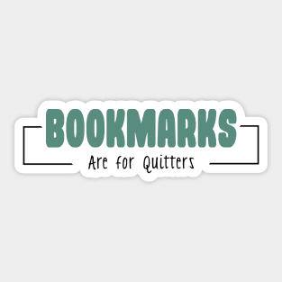 Bookmarks are for quitters Sticker